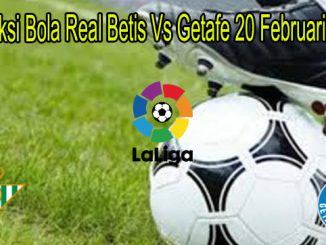 Prediksi Bola Real Betis Vs Getafe 20 Februari 2021